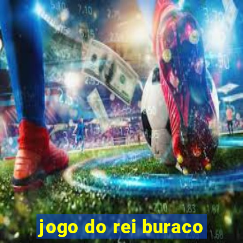 jogo do rei buraco